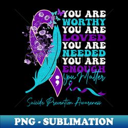 Suicide Prevention Awareness positive motivational quote - Exclusive Sublimation Digital File - Capture Imagination with Every Detail