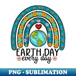 Earth Day Every Day - Trendy Sublimation Digital Download - Enhance Your Apparel with Stunning Detail