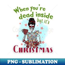 When Youre Dead Inside But Its Christmas Coffee Skeleton - PNG Transparent Sublimation Design - Perfect for Sublimation Art