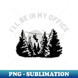 Ill be in my Office - Decorative Sublimation PNG File - Stunning Sublimation Graphics
