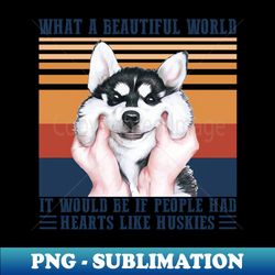 What A Beautiful World Husky Dog - Trendy Sublimation Digital Download - Revolutionize Your Designs