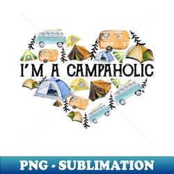 Camping Lover Shirt Im A Campaholic Shirt Camping Cars Tents Camp Lover - PNG Transparent Sublimation Design - Instantly Transform Your Sublimation Projects