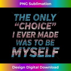 Choice Tshirt - Transgender Pride Flag Tshirt - Sublimation-Optimized PNG File - Spark Your Artistic Genius