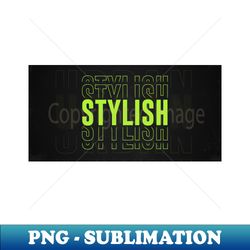 Stylish - PNG Sublimation Digital Download - Revolutionize Your Designs