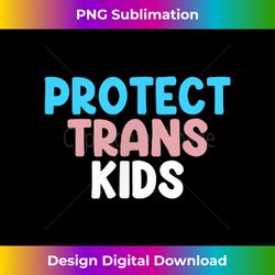LGBT Support, Protect Trans Kid, LGBT Pride - Vibrant Sublimation Digital Download - Striking & Memorable Impressions