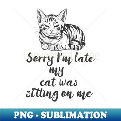 funny cat shirt cat lover gift i am late christmas cat gift - png transparent sublimation file - unleash your creativity