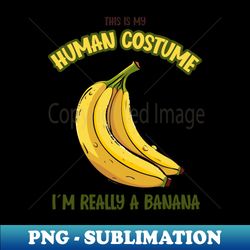 cute funny banana t-shirt  this is my human costume  fruit lovers gift  vegan shirt  lazy costume  quirky tee - trendy sublimation digital download - perfect for sublimation art