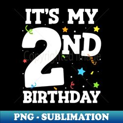 Its My 2nd Birthday Boy 2 Toddler Girl 2 Two Happy Birthday - Exclusive PNG Sublimation Download - Unleash Your Creativity