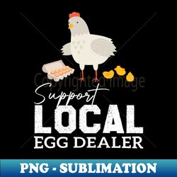 Support Your Local Egg Dealers - Special Edition Sublimation PNG File - Unleash Your Inner Rebellion