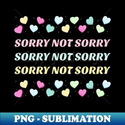 Sorry Not Sorry - Professional Sublimation Digital Download - Perfect for Sublimation Mastery