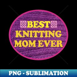 best knitting mom ever - retro png sublimation digital download - perfect for creative projects