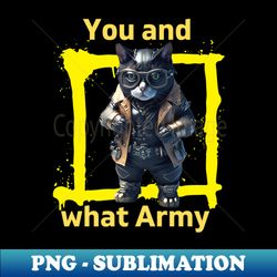 Cyberpunk Cat says You and What Army - Professional Sublimation Digital Download - Stunning Sublimation Graphics