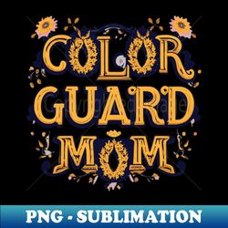 Color Guard Mom Funny High School Color Guard - Artistic Sublimation Digital File - Instantly Transform Your Sublimation Projects
