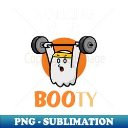 Working on my boo-ty - Sublimation-Ready PNG File - Perfect for Creative Projects