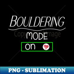 Bouldering mode - on - Trendy Sublimation Digital Download - Bold & Eye-catching