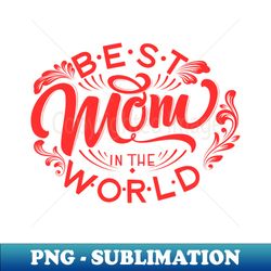 Best Mom - Vintage Sublimation PNG Download - Instantly Transform Your Sublimation Projects