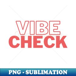 Vibe Check - Exclusive PNG Sublimation Download - Stunning Sublimation Graphics