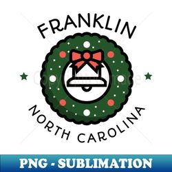 Franklin North Carolina Christmas - PNG Transparent Digital Download File for Sublimation - Bold & Eye-catching