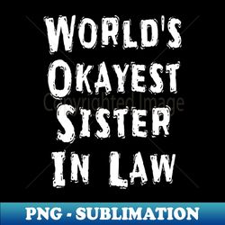 Worlds Okayest Sister In Law - Unique Sublimation PNG Download - Unleash Your Inner Rebellion