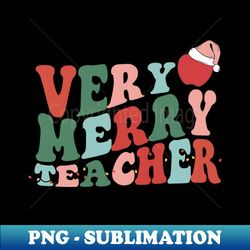 Very Merry Teacher - High-Resolution PNG Sublimation File - Unlock Vibrant Sublimation Designs