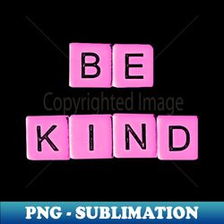 Be Kind In Pink - Digital Sublimation Download File - Stunning Sublimation Graphics
