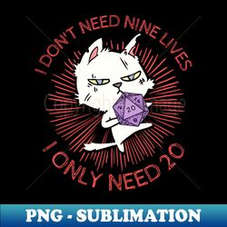Roll 20 RPG Cat - Dont Need Nine Lives - Vintage Sublimation PNG Download - Enhance Your Apparel with Stunning Detail
