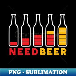 I Need A Beer Meter Alcohol Drinking Funny Brewing Hops - Premium PNG Sublimation File - Bring Your Designs to Life