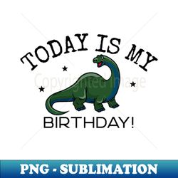 Its My Birthday Dinosaur - Decorative Sublimation PNG File - Add a Festive Touch to Every Day