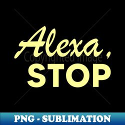 Alexa Stop - Exclusive Sublimation Digital File - Stunning Sublimation Graphics