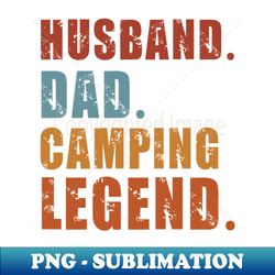 Husband Dad Camping Legend Vintage Funny Camper Fathers Day - Creative Sublimation PNG Download - Enhance Your Apparel with Stunning Detail