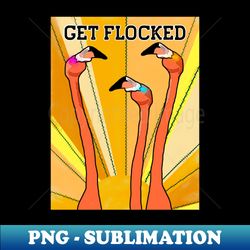 Get Flocked Funny Vintage Flamingo Bird - Unique Sublimation PNG Download - Transform Your Sublimation Creations