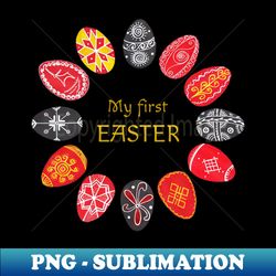 My First Easter Handpainted Design with Ukrainian Pysanka Eggs - Instant PNG Sublimation Download - Capture Imagination with Every Detail
