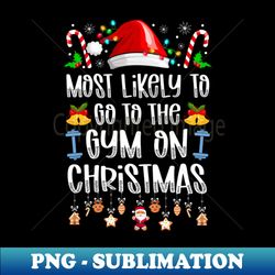 Most Likely To Go To The Gym On Christmas - PNG Sublimation Digital Download - Unlock Vibrant Sublimation Designs