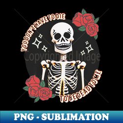 You Dont Have To Die To Be Dead To Me Funny Halloween - Stylish Sublimation Digital Download - Defying the Norms