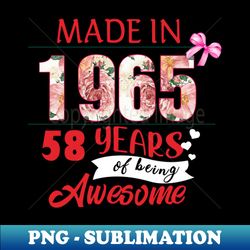 Flower Made In 1965 58 Years Of Being Awesome - PNG Transparent Digital Download File for Sublimation - Create with Confidence