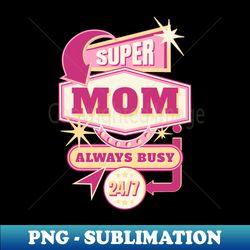 Super Mom - PNG Sublimation Digital Download - Instantly Transform Your Sublimation Projects