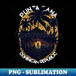 Punta Cana - Premium Sublimation Digital Download - Fashionable and Fearless