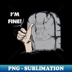 IM FINE - Digital Sublimation Download File - Create with Confidence