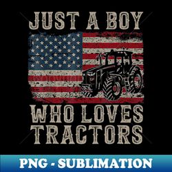 Funny Just a Boy Who Loves Tractors Kids Farm Tractor 7939 - PNG Transparent Sublimation Design - Perfect for Sublimation Mastery