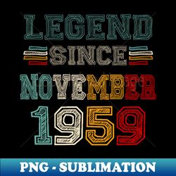 64 Years Old Legend Since November 1959 64th Birthday - Instant PNG Sublimation Download - Boost Your Success with this Inspirational PNG Download