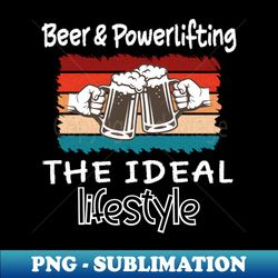 Beer and Powerlifting the ideal lifestyle - Sublimation-Ready PNG File - Enhance Your Apparel with Stunning Detail