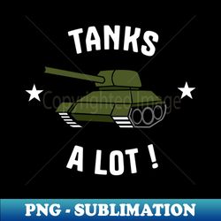 Tanks A Lot - Instant PNG Sublimation Download - Boost Your Success with this Inspirational PNG Download