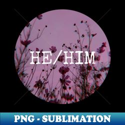 HE HIM Purple Flower Pronouns - High-Resolution PNG Sublimation File - Boost Your Success with this Inspirational PNG Download