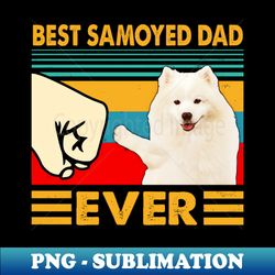 Best Samoyed Dad Ever Samoyed Dog - Signature Sublimation Png File - Stunning Sublimation Graphics