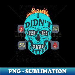 I Didnt Push the Save Button - Gamer Skull - Exclusive PNG Sublimation Download - Bring Your Designs to Life