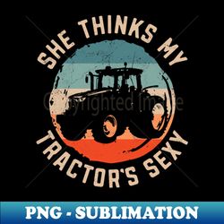 Farming Farmer Tractor Vintage Tractor Retro She Thinks 39 - Trendy Sublimation Digital Download - Boost Your Success with this Inspirational PNG Download