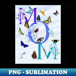 MOM letters and beautiful butterflies - Digital Sublimation Download File - Stunning Sublimation Graphics