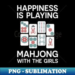 Funny Mahjong Happiness Is Playing Mahjong Girls - Professional Sublimation Digital Download - Add a Festive Touch to Every Day