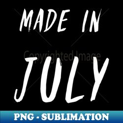 Made in July white text design - PNG Transparent Digital Download File for Sublimation - Bring Your Designs to Life