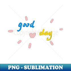 Good day - Trendy Sublimation Digital Download - Create with Confidence